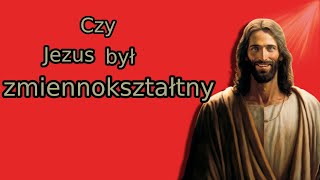 Jezus postać zmiennokształtna [upl. by Ashbaugh]