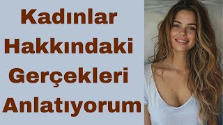 Kadınlar Hakkındaki Gerçekleri Anlatıyorum [upl. by Siulesoj]