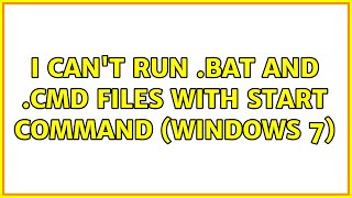 I cant run bat and cmd files with start command Windows 7 2 Solutions [upl. by Atirat]