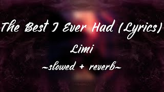 Limi  The Best I Ever Had Lyrics slowed  reverb [upl. by Sneve]