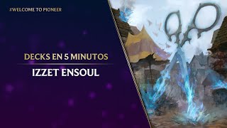 💧🔥 Izzet Ensoul  Decks en 5 minutos  WelcomeToPioneer [upl. by Dodds]