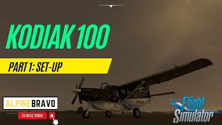 How to fly the Kodiak 100  Part 1 SetUp [upl. by Hawley]