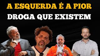 A ESQUERDA É A PIOR DROGA QUE EXISTEM [upl. by Natalya541]