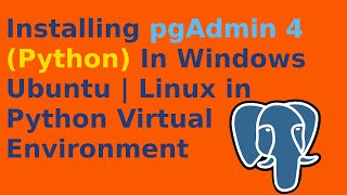 Installing pgAdmin 4 Python In Windows  Ubuntu  Linux [upl. by Zeiger]