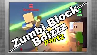 Zumbi Block Boiz pt2 [upl. by Bayly]