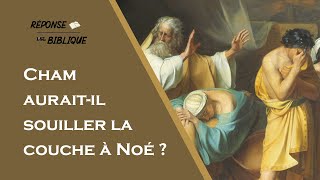 Réponse Biblique 1  Cham auraitil souiller la couche à Noé [upl. by Leslie579]