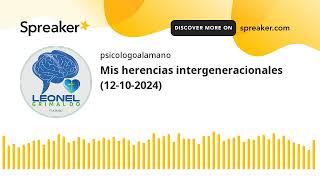 Mis herencias intergeneracionales 12102024 made with Spreaker [upl. by Hoxsie]