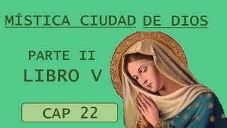 PARTE II LIBRO V CAP 22 AUDIOLIBRO MÍSTICA CIUDAD DE DIOS [upl. by Windsor528]