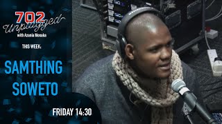 Samthing Soweto on 702 Unplugged with Azania Mosaka [upl. by Stila]