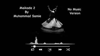 Maikada 2 by Muhammad Samie No Music Version  Sufi Soulful Melody [upl. by Coppins]