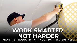 Work Smarter Not Harder  Maximise Productivity in Your Painting Business [upl. by Neda778]