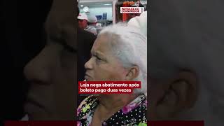 Aposentada paga boleto duas vezes e loja se nega a abater valor  PatrulhaDoConsumidor [upl. by Otrebla]