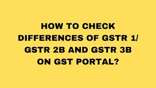 HOW TO CHECK DIFFERENCES OF GSTR 1 GSTR 2B AND GSTR 3B ON GST PORTAL [upl. by Elaen]