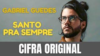 Cifra Original  Santo pra sempre  Gabriel Guedes [upl. by Rawley]