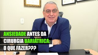 Ansiedade antes da Cirurgia Bariátrica o que fazer [upl. by Tnerual716]