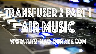 Tuto Transfuser 2 Part 1 Air Music Extrait Gratuit [upl. by Ihcelek58]