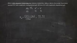 Oblicz stałą dysocjacji elektrolitycznej roztworu elektrolitu który w stanie równowagi chemicznej [upl. by Alleber]