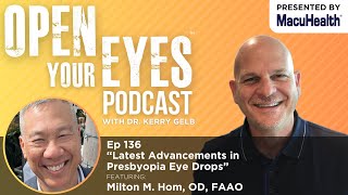 Ep 136  “Latest Advancements in Presbyopia Eye Drops” Milton M Hom OD FAAO [upl. by Naicul]