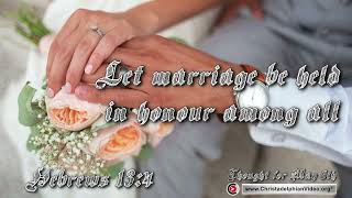 Thought for June 6th quotLet marriage be held in honour among allquot Hebrews 134 [upl. by Attehcnoc500]