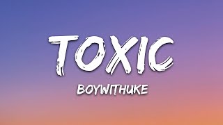 BoyWithUke  Toxic Lyrics [upl. by Celinka]