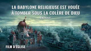 Film chrétien – La Babylone religieuse est vouée à tomber sous la colère de Dieu Extrait [upl. by Kola]