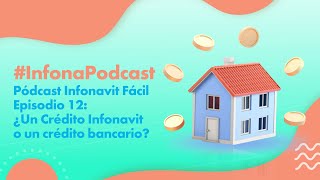 InfonaPodcast Episodio 12 ¿Un Crédito Infonavit o un crédito bancario [upl. by Rutherford84]