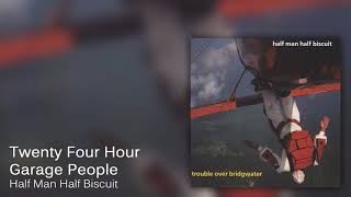 Half Man Half Biscuit  Twenty Four Hour Garage People Official Audio [upl. by Watkin]