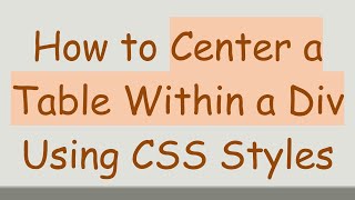 How to Center a Table Within a Div Using CSS Styles [upl. by Hsekin628]