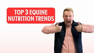 Top 3 Trends in Equine Nutrition [upl. by Eduardo258]