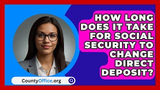 How Long Does It Take For Social Security To Change Direct Deposit  CountyOfficeorg [upl. by Suraved]