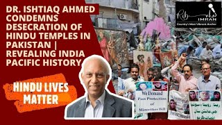 Dr Ishtiaq Ahmed Condemns Desecration of Hindu Temples in Pakistan Revealing India Pacific History [upl. by Kiley983]