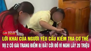 Tin nóng tối 2411Chi tiết vụ 2 cô gái bị người nhà chú rể yêu cầu cởi đồ vì nghi lấy 20 triệu đồng [upl. by Dnumsed289]