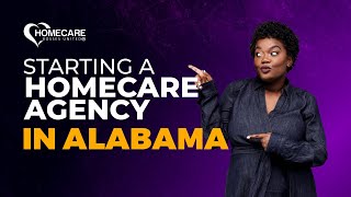 How to Start Your Homecare Agency in Alabama [upl. by Noirad]