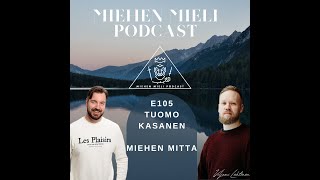 Miehen mieli podcast E105  Tuomo Kasanen  Miehen Mitta [upl. by Dressel916]