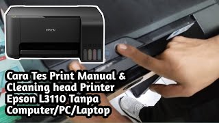 Cara Cleaning Head Dan Tes Print Manual Printer Epson L3110 Tanpa computer  PC  Laptop [upl. by Elatnahc]