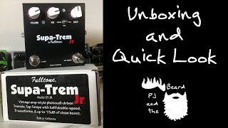 Fulltone SupaTrem Jr  Unboxing and Quick Look Episode 15 [upl. by Anemolif]