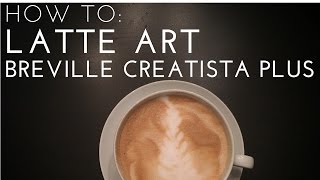 HOW TO Latte Art  Nespresso Breville Creatista Plus [upl. by Arracahs]