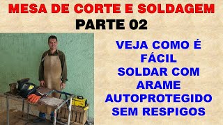 MESA DE CORTE E SOLDA PARTE 02  soldando com arame autoprotegido e KAB 140 TRISOLDA [upl. by Edwyna]