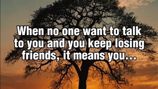 When No One Want To Talk To You And You Keep Losing Friends It Means Quotes [upl. by Aubrey]