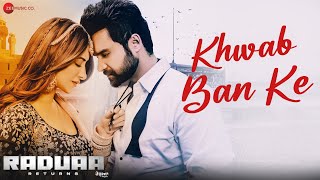 Khwab Ban Ke  Raduaa Returns  Nav Bajwa Mahira Sharma  Akhil  Ullumanati [upl. by Eleon]