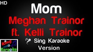 🎤 Meghan Trainor ft Kelli Trainor – Mom Karaoke Version  King Of Karaoke [upl. by Barbara]