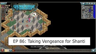 Geneforge 2 Infestation EP 86 Taking Vengeance for Shanti [upl. by Nitfa557]