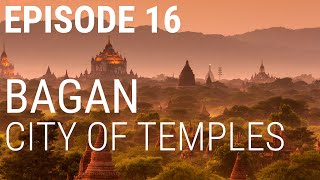 16 Bagan  City of Temples [upl. by Arimay]