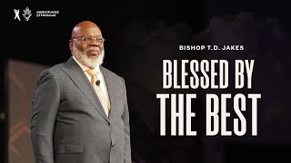 Blessed By The Best  Bishop TD Jakes [upl. by Riem195]