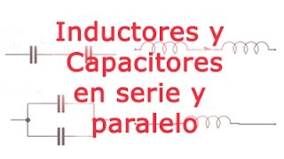 Inductores y capacitores en serie y paralelo [upl. by Petronia]