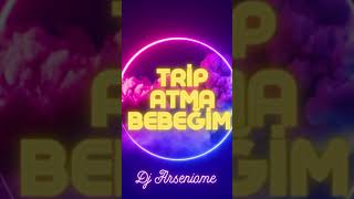 Trip Atma Bebeğim Dj Arseniome [upl. by Hnad]