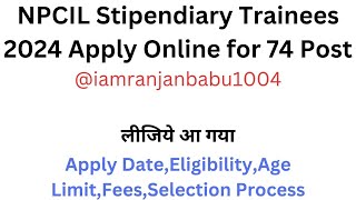 NPCIL Stipendiary Trainees and Other Post Recruitment 2024 Apply Online for 74 Post [upl. by Cade457]