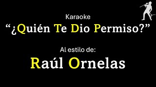 Raúl Ornelas  ¿Quién te dio permiso Version Karaoke sonido HQ [upl. by Farlie371]