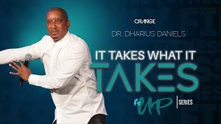 It Takes What It Takes  Its UP Part 4  Dr Dharius Daniels [upl. by Yedorb]