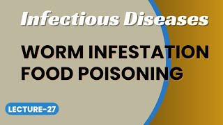 PSM Lecture27  Infectious Diseases Worm infestation Food Poisoning [upl. by Culliton]